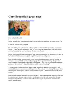 Gary Brauchla’s great race February 7, 2014 by Tucson Medical Center Gary & Kathie Brauchla Before he died, Gary Brauchla always had it in the back of his mind that he wanted to run a 5k. It took his death to make it h