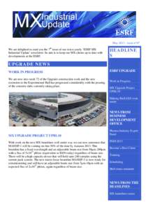 May[removed]issue n°07 We are delighted to send you the 7th issue of our twice-yearly ‘ESRF MX Industrial Update’ newsletter. Its aim is to keep our MX clients up to date with developments at the ESRF.  H EADLINE