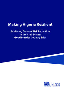 Making Algeria Resilient Achieving Disaster Risk Reduction in the Arab States: Good Practice Country Brief  Making Algeria Resilient