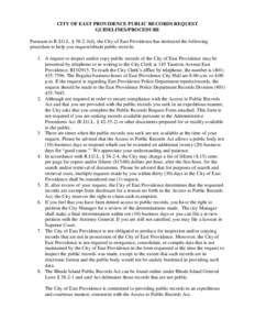 CITY OF EAST PROVIDENCE PUBLIC RECORDS REQUEST GUIDELINES/PROCEDURE Pursuant to R.I.G.L. § [removed]d), the City of East Providence has instituted the following procedure to help you request/obtain public records: 1. A re