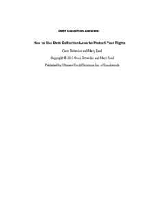 Debt Collection Answers: How to Use Debt Collection Laws to Protect Your Rights Gerri Detweiler and Mary Reed Copyright © 2015 Gerri Detweiler and Mary Reed Published by Ultimate Credit Solutions Inc. at Smashwords