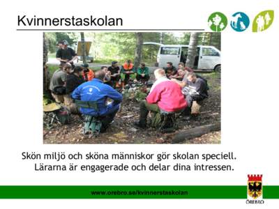 Kvinnerstaskolan  Kurser Skön miljö och sköna människor gör skolan speciell. Lärarna är engagerade och delar dina intressen. www.orebro.se/kvinnerstaskolan