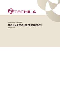 ADMINISTRATOR GUIDE  TECHILA PRODUCT DESCRIPTION JULY 30, 2014  Disclaimer