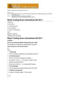 Retail Trading Hours Amendment Bill 2011 Bill No. 215 Synopsis The purpose of the Bill is to amend the Retail Trading Hours Act 1987criteria applying to small retail shops staffing caps. Status Legislative Council Second