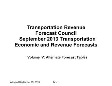 Transportation Revenue Forecast Council September 2013 Transportation Economic and Revenue Forecasts Volume IV: Alternate Forecast Tables