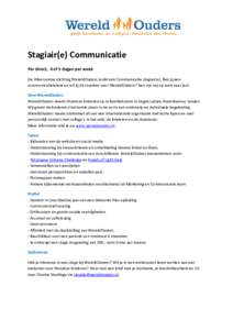 Stagiair(e) Communicatie Per direct, 4 of 5 dagen per week De Hilversumse stichting WereldOuders zoekt een Communicatie stagiair(e). Ben jij een communicatietalent en wil jij dit inzetten voor WereldOuders? Dan zijn wij 