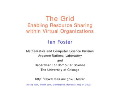 The Grid  Enabling Resource Sharing within Virtual Organizations Ian Foster Mathematics and Computer Science Division