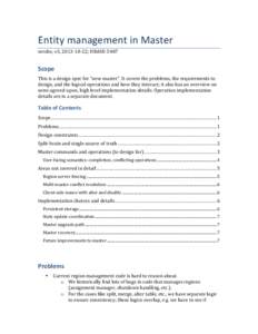 Entity	
  management	
  in	
  Master	
   sershe,	
  v3,	
  2013-­‐10-­‐22;	
  HBASE-­‐5487	
   Scope	
   This	
  is	
  a	
  design	
  spec	
  for	
  “new	
  master”.	
  It	
  covers	
  the