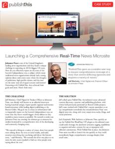 CASE STUDY  Launching a Comprehensive Real-Time News Microsite Johnston Press is one of the United Kingdom’s leading news organizations and they faced a unique challenge in reporting on 2014’s biggest UK story.