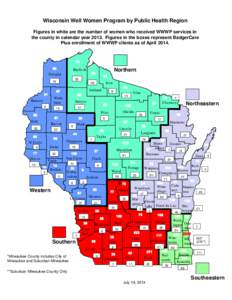 Wisconsin Well Women Program by Public Health Region Figures in white are the number of women who received WWWP services in the county in calendar year[removed]Figures in the boxes represent BadgerCare Plus enrollment of W