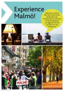 Experience Malmö! Malmö has so much to offer that it can be hard to decide what to do.