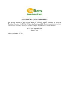 Solano County Transit NOTICE OF MEETING CANCELLATION The Regular Meeting of the SolTrans Board of Directors initially scheduled to occur on Thursday, December 18, 2014 at 4:00 p.m. has been cancelled. The next meeting is