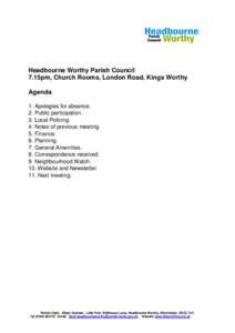Headbourne Worthy Parish Council 7.15pm, Church Rooms, London Road, Kings Worthy Agenda 1. Apologies for absence. 2. Public participation. 3. Local Policing.