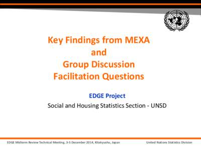 Key Findings from MEXA and Group Discussion Facilitation Questions EDGE Project Social and Housing Statistics Section - UNSD