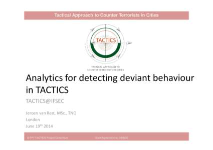 Tactical Approach to Counter Terrorists in Cities  Analytics for detecting deviant behaviour in TACTICS TACTICS@IFSEC Jeroen van Rest, MSc., TNO