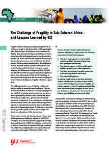 Context  The Challenge of Fragility in Sub-Saharan Africa and Lessons Learned by GIZ Fragility and the resulting consequences shape the life of millions of people in Sub-Sahara Africa. Although fragility takes different 