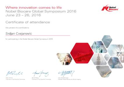 Where innovation comes to life Nobel Biocare Global Symposium 2016 June 23 – 26, 2016 Certificate of attendance We present this certificate to