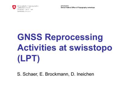 armasuisse Swiss Federal Office of Topography swisstopo GNSS Reprocessing Activities at swisstopo (LPT)