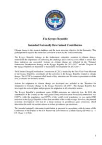 The Kyrgyz Republic Intended Nationally Determined Contribution Climate change is the greatest challenge and the most universal objective for the humanity. This global problem requires the immediate consistent actions by