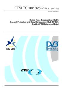 TSV1Digital Video Broadcasting (DVB); Content Protection and Copy Management (DVB-CPCM); Part 2: CPCM Reference Model