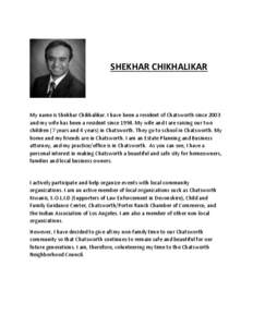 SHEKHAR CHIKHALIKAR  My name is Shekhar Chikhalikar. I have been a resident of Chatsworth since 2003 and my wife has been a resident since[removed]My wife and I are raising our two children (7 years and 4 years) in Chatswo