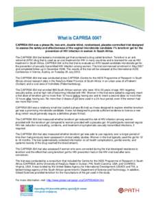 What is CAPRISA 004? CAPRISA 004 was a phase IIb, two-arm, double-blind, randomised, placebo-controlled trial designed to assess the safety and effectiveness of the vaginal microbicide candidate 1% tenofovir gel for the 
