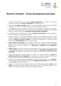 Women’s football - 10 key development principles  1. Women’s football represents an enormous growth opportunity for football. Each Member Association should have a women’s football plan to develop the game 2. Makin