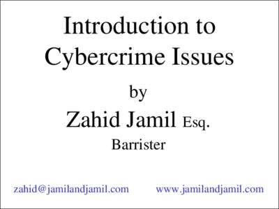 Introduction to Cybercrime Issues by Zahid Jamil Esq. Barrister