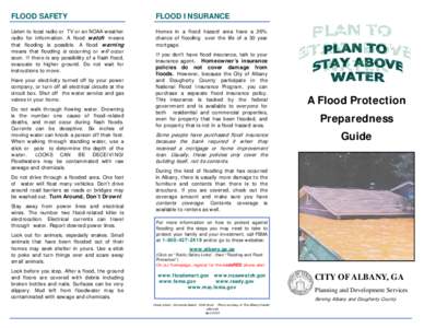 FLOOD SAFETY  FLOOD INSURANCE Listen to local radio or TV or an NOAA weather radio for information. A flood watch means