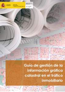 Guía de gestión de la información gráfica catastral en el tráfico inmobiliario  Guía de gestión de la información gráfica catastral en el tráfico Inmobiliario