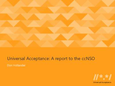 Universal Acceptance: A report to the ccNSO Don Hollander Universal Acceptance  Today’s Objectives