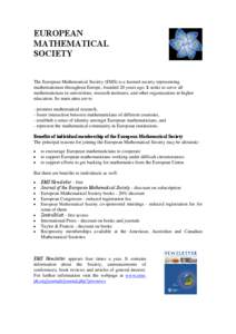 EUROPEAN MATHEMATICAL SOCIETY The European Mathematical Society (EMS) is a learned society representing mathematicians throughout Europe, founded 20 years ago. It seeks to serve all