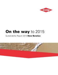 On the way to 2015 Sustainability Report 2010 Dow Benelux Content Dow in the Benelux