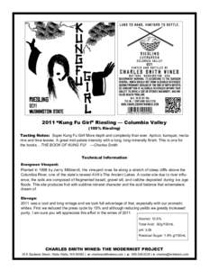 2011 “Kung Fu Girl” Riesling — Columbia Valley (100% Riesling) Tasting Notes: Super Kung Fu Girl! More depth and complexity than ever. Apricot, kumquat, nectarine and lime leaves. A great mid-palate intensity with 