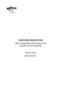 DLMS USER ASSOCIATION Why a single data model is key to the success of smart metering Position paper 26th April 2012