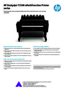 HP Designjet T2500 eMultifunction Printer series Newly designed, web-connected eMultifunction Printer with A0-size print, scan and copy capabilities.  Enjoy an innovative user experience.