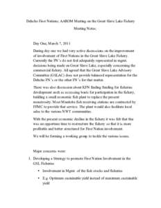 Dehcho First Nations; AAROM Meeting on the Great Slave Lake Fishery Meeting Notes; Day One, March 7, 2011 During day one we had very active discussions on the improvement of involvement of First Nations in the Great Slav