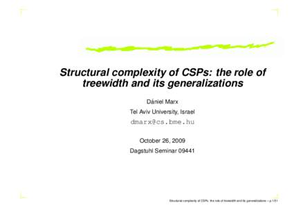 Structural complexity of CSPs: the role of treewidth and its generalizations ´ Daniel Marx Tel Aviv University, Israel