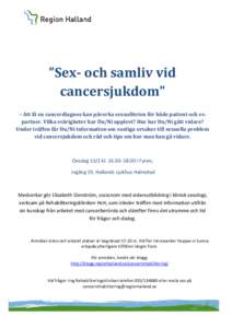 ”Sex- och samliv vid cancersjukdom” – Att få en cancerdiagnos kan påverka sexualiteten för både patient och ev. partner. Vilka svårigheter har Du/Ni upplevt? Hur har Du/Ni gått vidare? Under träffen får Du/