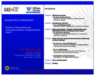 PROGRAM  62nd OAS POLICY ROUNDTABLE “Scholars, Policymakers and 			 International Affairs: Finding Common 	 Cause”