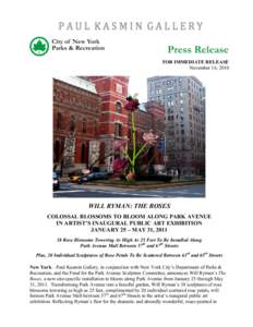 FOR IMMEDIATE RELEASE November 16, 2010 WILL RYMAN: THE ROSES COLOSSAL BLOSSOMS TO BLOOM ALONG PARK AVENUE IN ARTIST’S INAUGURAL PUBLIC ART EXHIBITION