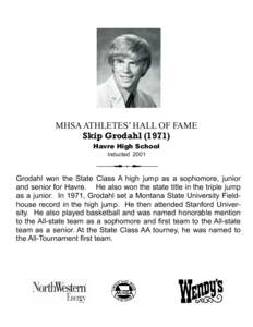 MHSA ATHLETES’ HALL OF FAME Skip Grodahl[removed]Havre High School Inducted[removed]Grodahl won the State Class A high jump as a sophomore, junior