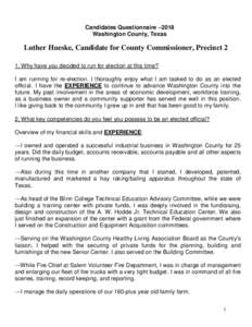 Candidates Questionnaire –2018 Washington County, Texas Luther Hueske, Candidate for County Commissioner, Precinct 2 1. Why have you decided to run for election at this time? I am running for re-election. I thoroughly 