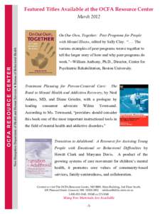 Featured Titles Available at the OCFA Resource Center March 2012 March 2012 On Our Own, Together: Peer Programs for People  New Hampshire Department of Health and Human Services ♦ Bureau of Behavioral Health