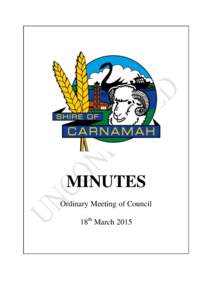 MINUTES Ordinary Meeting of Council 18th March 2015 SHIRE OF CARNAMAH ORDINARY MEETING OF COUNCIL 18th MARCH 2015