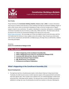 Dear friends, Please find below the Constitution Building e-Bulletin, Volume 1, No. 7, 2010. It contains information and resources of interest and relevance to those working in the field of Constitution Building in Nepal