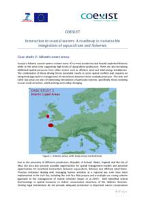 COEXIST Interaction in coastal waters: A roadmap to sustainable integration of aquaculture and fisheries integration Case study 2: Atlantic coast areas Europe’s Atlantic coastal waters contain some of its most producti