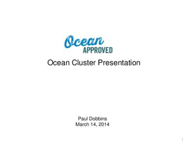 Ocean Cluster Presentation  Paul Dobbins March 14, 2014 1