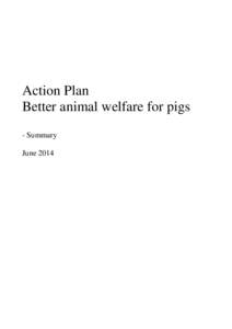 Action Plan Better animal welfare for pigs - Summary June 2014  Animal welfare and economic growth go hand in hand