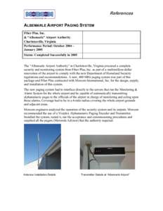 References ALBEMARLE AIRPORT PAGING SYSTEM Fiber Plus, Inc. & “Albemarle” Airport Authority Charlotesville, Virginia Performance Period: October 2004 –